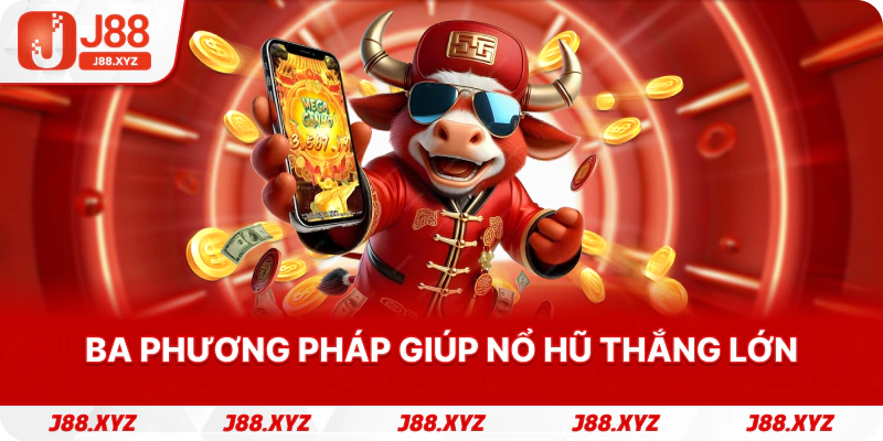 Ba phương pháp giúp Nổ hũ thắng lớn