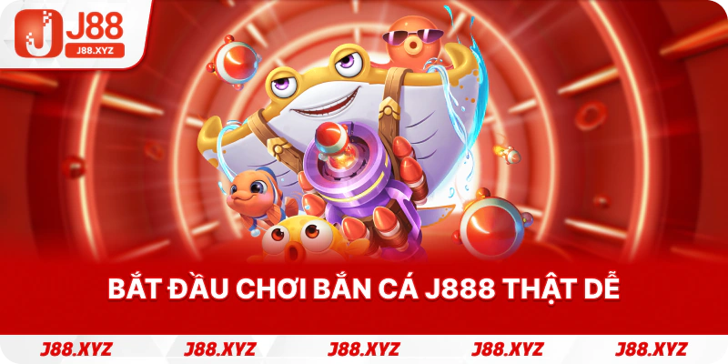 Bắt đầu chơi Bắn cá j888 thật dễ