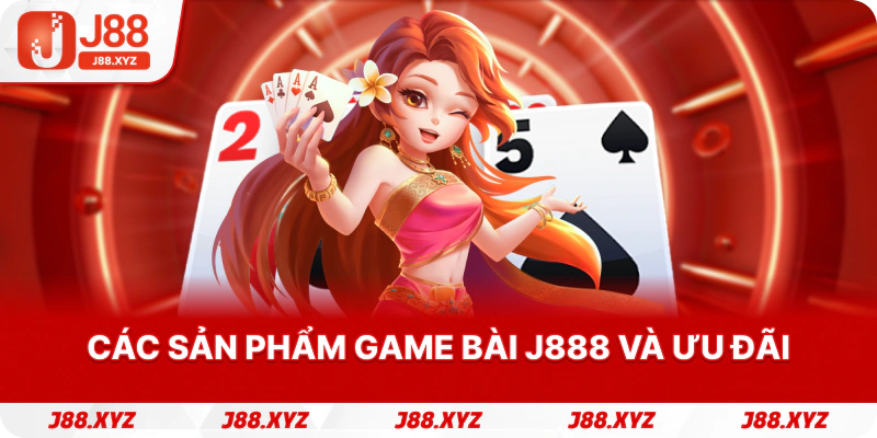 Các sản phẩm Game bài j888 và ưu đãi