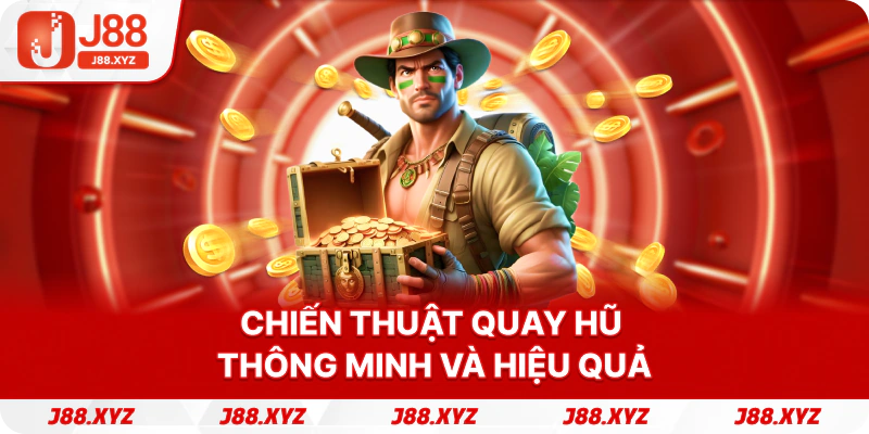 Chiến thuật quay hũ thông minh và hiệu quả