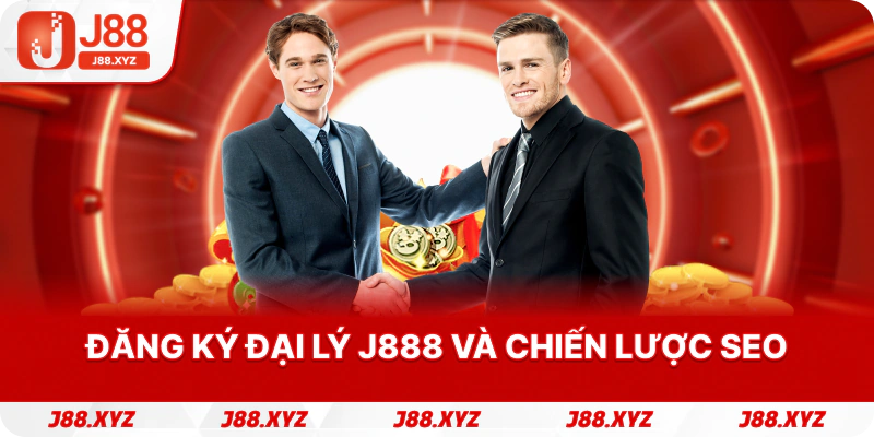 Đăng ký Đại lý j888 và chiến lược SEO