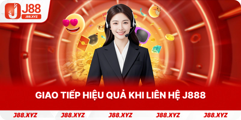 Giao tiếp hiệu quả khi liên hệ j888