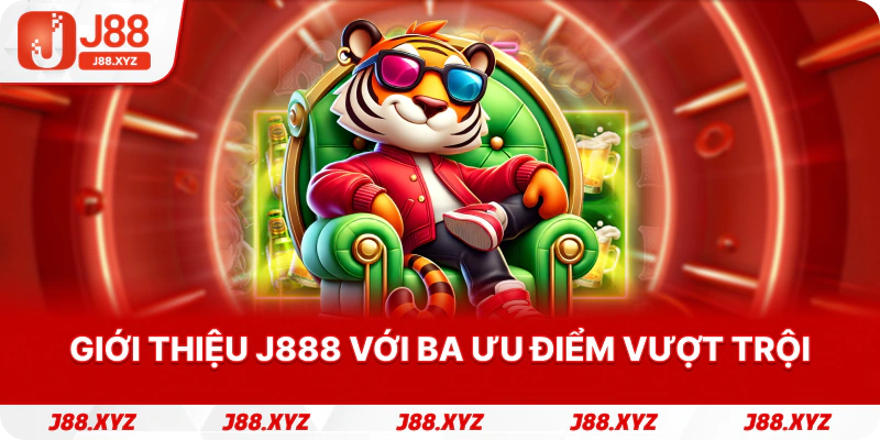Giới thiệu j888 với ba ưu điểm vượt trội