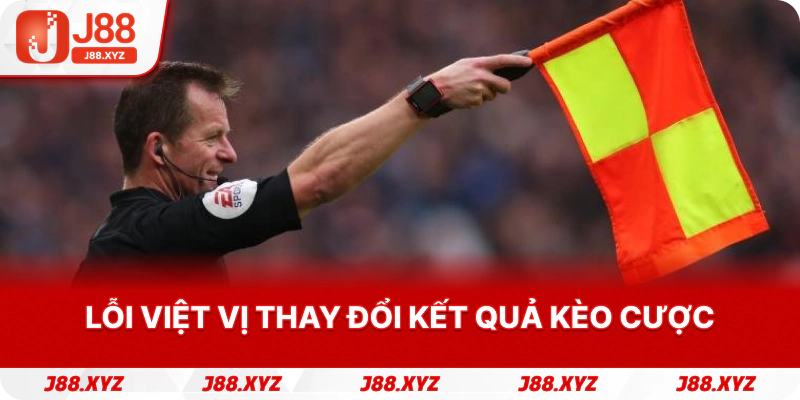 Lỗi việt vị thay đổi kết quả kèo cược