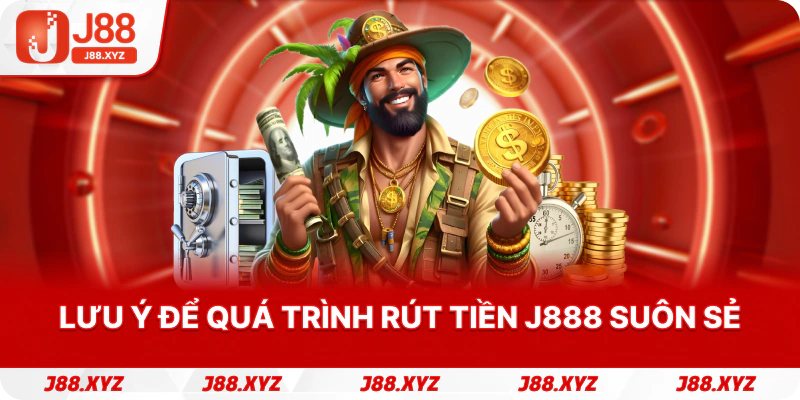 Lưu ý để quá trình rút tiền j888 suôn sẻ