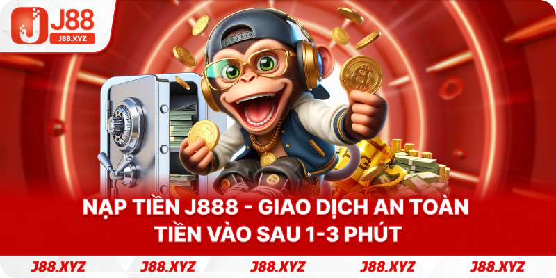 Nạp tiền j888 - Giao dịch an toàn tiền vào sau 1-3 phút