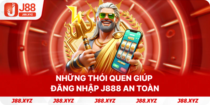 Những thói quen giúp đăng nhập j888 an toàn
