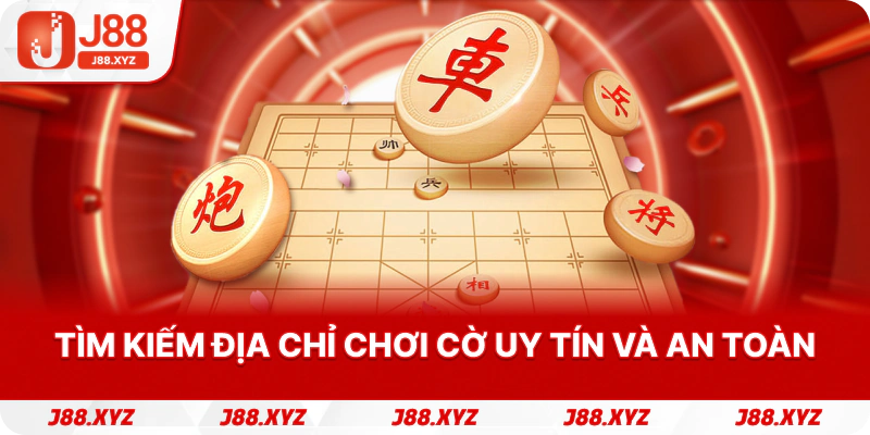 Tìm kiếm địa chỉ chơi cờ uy tín và an toàn