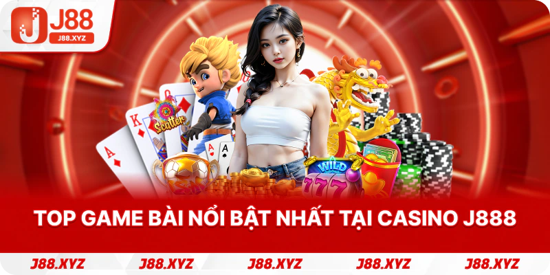 Top game bài nổi bật nhất tại Casino j888