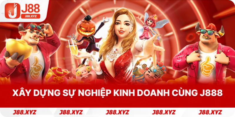 Xây dựng sự nghiệp kinh doanh cùng J888